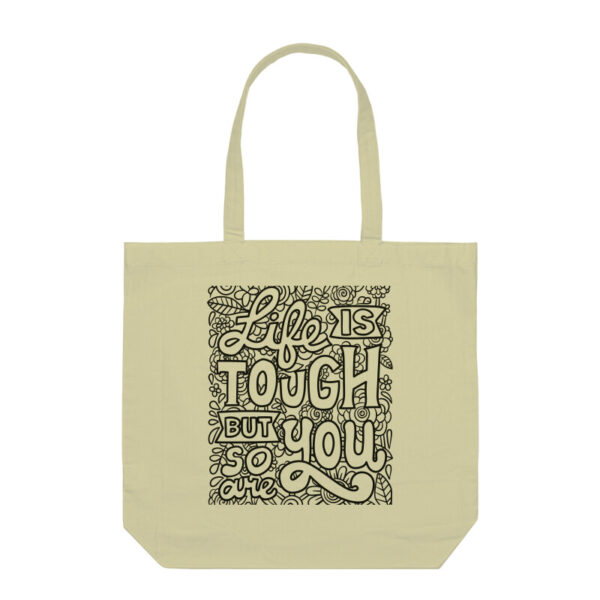 "Life is Tough But So Are You"  Tote Bag
